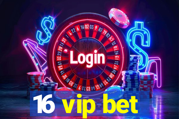 16 vip bet